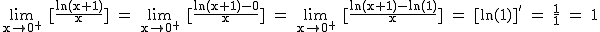 2$\rm~\lim_{x\to0^+}~[\frac{ln(x+1)}{x}]~=~\lim_{x\to0^+}~[\frac{ln(x+1)-0}{x}]~=~\lim_{x\to0^+}~[\frac{ln(x+1)-ln(1)}{x}]~=~[ln(1)]'~=~\frac{1}{1}~=~1